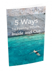 5 Ways To Feeling Whole, Inside and Out